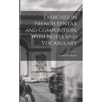 Exercises in French Syntax and Composition, With Notes and Vocabulary von Legare Street Pr