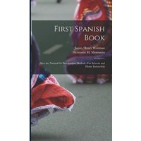 First Spanish Book: After the Natural Or Pestalozzian Method: For Schools and Home Instruction von Legare Street Pr