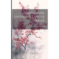 Grammaire Japonaise, langue parlée von Legare Street Pr