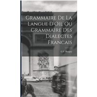 Grammaire de la Langue D'Oil ou Grammaire des Dialectes Francais von Legare Street Pr