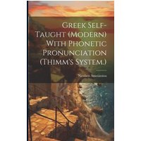 Greek Self-taught (modern) With Phonetic Pronunciation (Thimm's System.) von Legare Street Pr