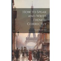 How to Speak and Write French Correctly von Legare Street Pr