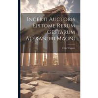 Incerti Auctoris Epitome Rerum Gestarum Alexandri Magni von Legare Street Pr