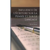 Influence de L'Écriture Sur La Pensée et Sur Le Langage von Legare Street Pr