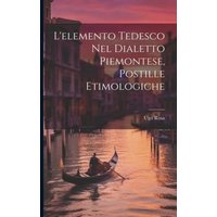 L'elemento Tedesco Nel Dialetto Piemontese, Postille Etimologiche von Legare Street Pr