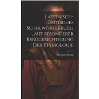 Lateinisch-deutsches Schulwörterbuch, Mit Besonderer Berücksichtigung Der Etymologie von Legare Street Pr