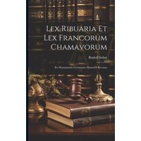 Lex Ribuaria Et Lex Francorum Chamavorum: Ex Monumentis Germaniae Historicis Recusae von Legare Street Pr