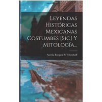 Leyendas Históricas Mexicanas Costumbes [sic] Y Mitología... von Legare Street Pr
