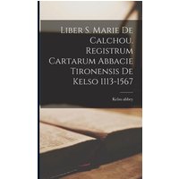 Liber S. Marie de Calchou. Registrum Cartarum Abbacie Tironensis de Kelso 1113-1567 von Legare Street Pr