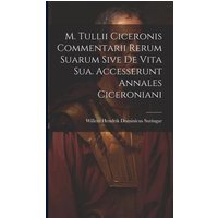 M. Tullii Ciceronis Commentarii Rerum Suarum Sive De Vita Sua. Accesserunt Annales Ciceroniani von Legare Street Pr