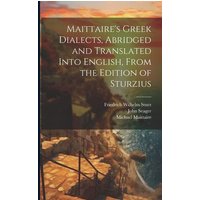 Maittaire's Greek Dialects, Abridged and Translated Into English, From the Edition of Sturzius von Legare Street Pr
