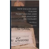 New English and Italian Pronouncing and Explanatory Dictionary: English-Italian von Legare Street Pr