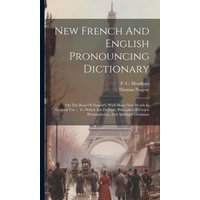 New French And English Pronouncing Dictionary: On The Basis Of Nugent's, With Many New Words In General Use ... To Which Are Prefixed, Principles Of F von Legare Street Pr