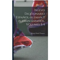 Nuevo Diccionario Español-Aleman Y Aleman-Español, Volumes 3-4 von Legare Street Pr