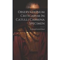 Observationum Criticarum In Catulli Carmina Specimen von Legare Street Pr