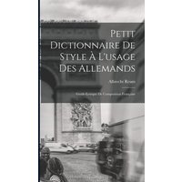 Petit Dictionnaire de Style à l'usage des Allemands; Guide-Lexique de Composition Française von Legare Street Pr