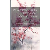Primary Sources, Historical Collections: A Grammar of the Japanese Spoken Language, With a Foreword by T. S. Wentworth von Legare Street Pr