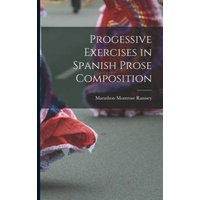 Progessive Exercises in Spanish Prose Composition von Legare Street Pr