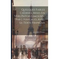 Quelques Fables Choisies, Mises En Vers Patois Limousin, Par J. Foucaud, Avec Le Texte Français von Legare Street Pr