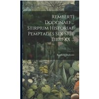 Remberti Dodonaei ... Stirpium Historiae Pemptades Sex Siue Libri XX ... von Legare Street Pr