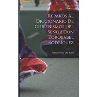 Reparos Al Diccionario De Chilenismos Del Señor Don Zorobabel Rodríguez von Legare Street Pr