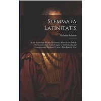 Stemmata Latinitatis: Or, an Etymological Latin Dictionary: Wherein the Whole Mechanism of the Latin Tongue Is Methodically and Conspicuousl von Legare Street Pr