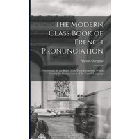 The Modern Class Book of French Pronunciation von Legare Street Pr