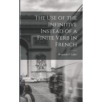 The Use of the Infinitive Instead of a Finite Verb in French von Legare Street Pr