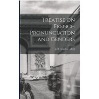 Treatise on French Pronunciation and Genders [microform] von Legare Street Pr