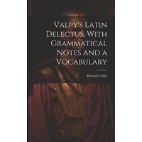 Valpy's Latin Delectus, With Grammatical Notes and a Vocabulary von Legare Street Pr