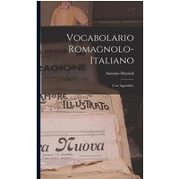 Vocabolario Romagnolo-Italiano: Con Appendice von Legare Street Pr