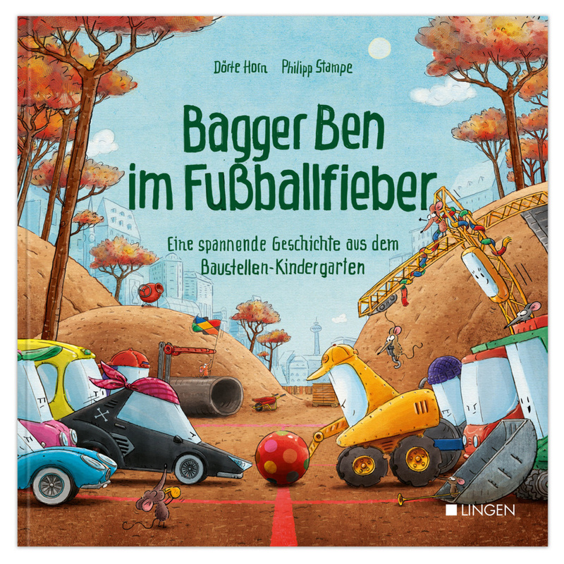 Bagger Ben im Fußballfieber - Eine spannende Geschichte aus dem Baustellen-Kindergarten von Lingen