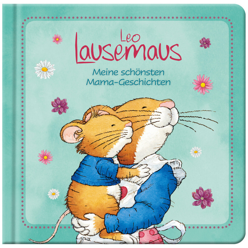 Leo Lausemaus - Meine schönsten Mama-Geschichten von Lingen