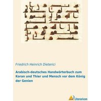Arabisch-deutsches Handwörterbuch zum Koran und Thier und Mensch vor dem König der Genien von Literaricon