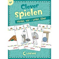 Clever spielen - Hinter, vor - unter, über Clever spielen - Hinter, vor - unter, über von Loewe Verlag GmbH