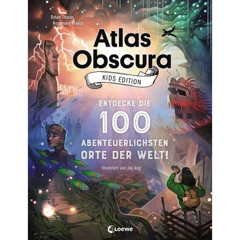 Atlas Obscura Kids Edition - Entdecke die 100 abenteuerlichsten Orte der Welt! von Loewe Verlag