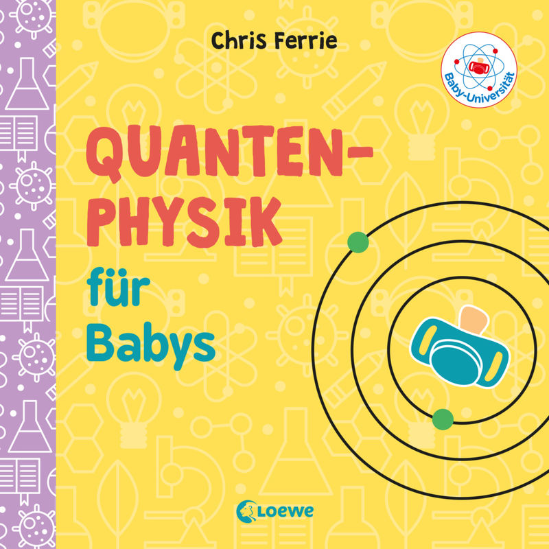 Baby-Universität / Baby-Universität - Quantenphysik für Babys von Loewe Verlag