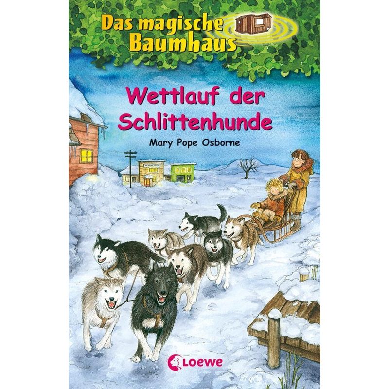 Wettlauf der Schlittenhunde / Das magische Baumhaus Bd.52 von Loewe Verlag