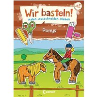 LOEWE VERLAG 978-3-7432-0312-9 Wir basteln! - Malen, Ausschneiden, Kleben - Ponys von Loewe