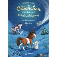 LOEWE VERLAG 978-3-7432-0340-2 Moser, Glöckchen, das Weihnachtspony (Band 1) - Das Wunder vom Nordpol von Loewe