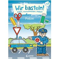 LOEWE VERLAG 978-3-7432-0797-4 Wir basteln! - Malen, Ausschneiden, Kleben - Polizei von Loewe