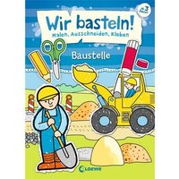 LOEWE VERLAG 978-3-7855-8692-1 Wir basteln! Malen, Schneiden, Kleben - Baustelle von Loewe