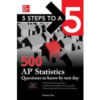 5 Steps to a 5: 500 AP Statistics Questions to Know by Test Day, Third Edition von MCGRAW-HILL Higher Education