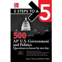 5 Steps to a 5: 500 AP U.S. Government and Politics Questions to Know by Test Day, Third Edition von MCGRAW-HILL Higher Education