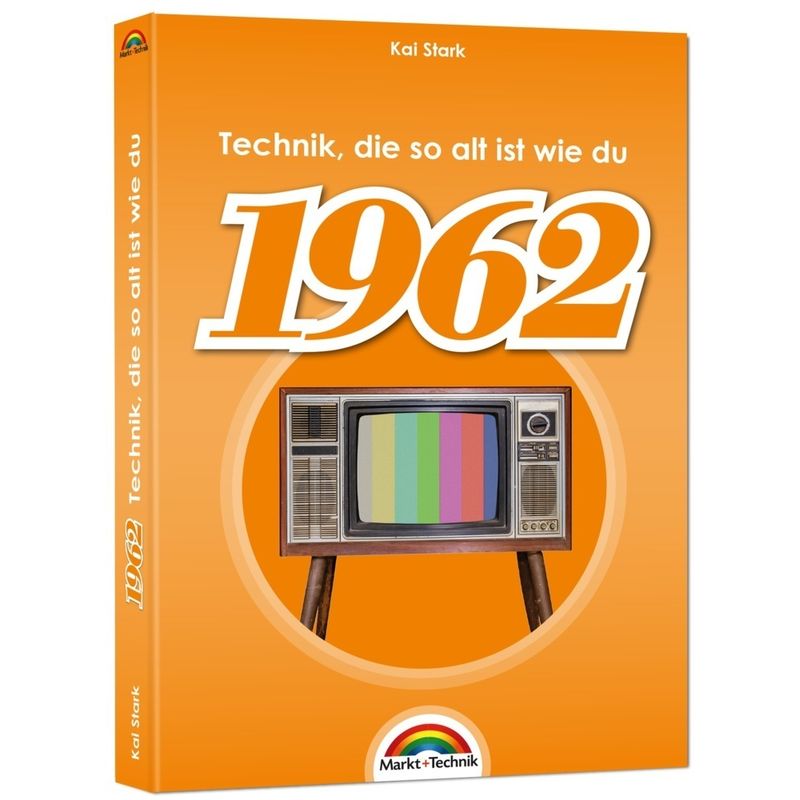 1962- Das Geburtstagsbuch zum 60. Geburtstag - Jubiläum - Jahrgang. Alles rund um Technik & Co aus deinem Geburtsjahr von Markt +Technik