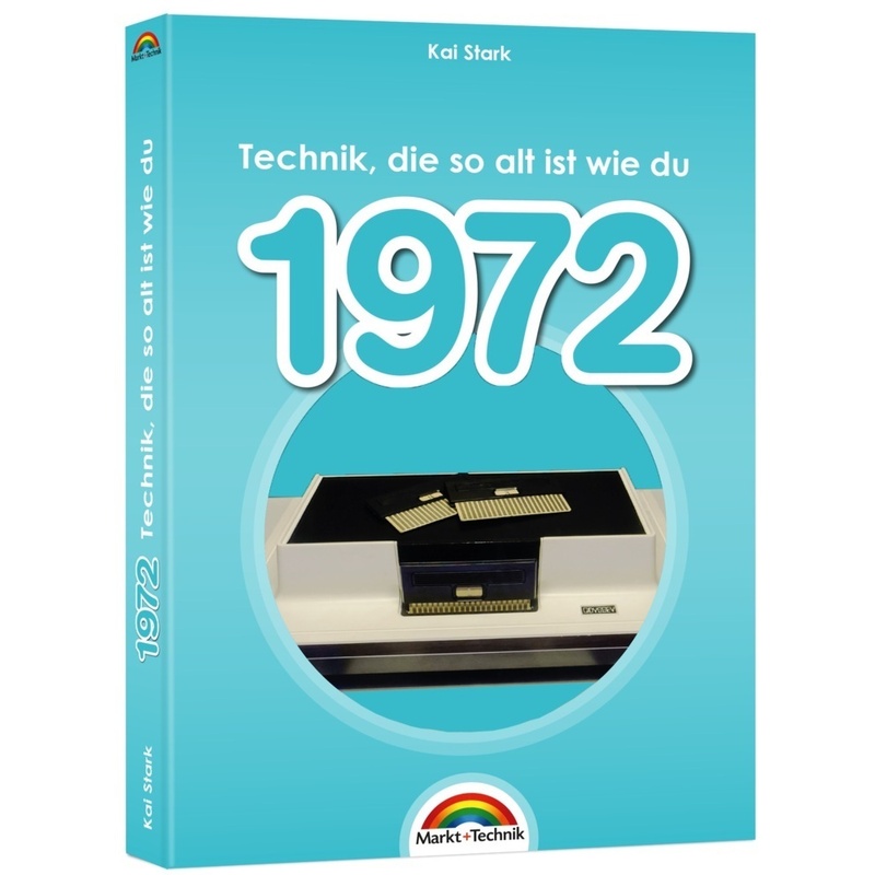 1972- Das Geburtstagsbuch zum 50. Geburtstag - Jubiläum - Jahrgang. Alles rund um Technik & Co aus deinem Geburtsjahr von Markt +Technik