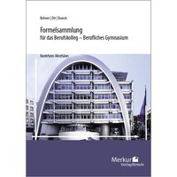Formelsammlung für das Berufskolleg - Berufliches Gymnasium. Nordrhein-Westfalen von Merkur Rinteln