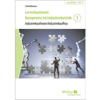 Lernsituationen Kompetenz im Industriebetrieb - Band 1 von Merkur Rinteln