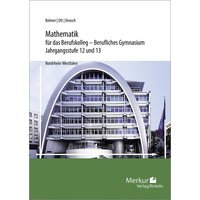 Mathematik für das Berufskolleg - Berufliches Gymnasium. Jahrgangsstufen 12 und 13. Nordrhein-Westfalen (NRW) von Merkur Rinteln