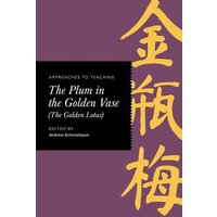 Approaches to Teaching the Plum in the Golden Vase (the Golden Lotus) von Modern Language Association of America